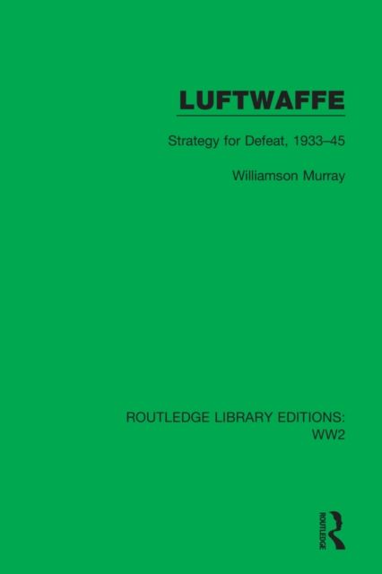 Luftwaffe : Strategy for Defeat, 1933–45