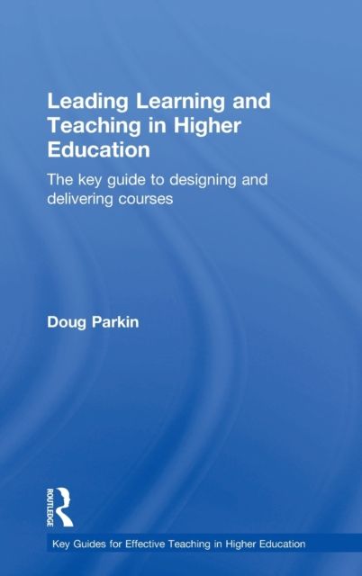 Leading Learning and Teaching in Higher Education : The key guide to designing and delivering courses