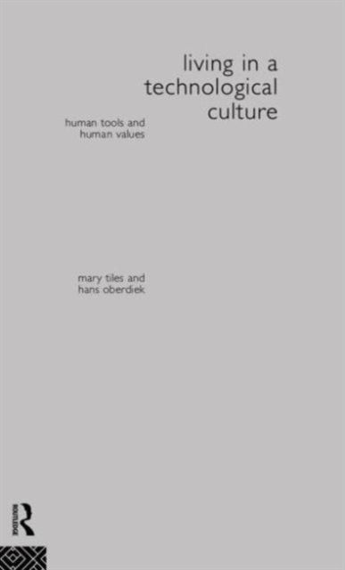 Living in a Technological Culture : Human Tools and Human Values