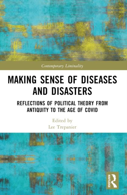 Making Sense of Diseases and Disasters : Reflections of Political Theory from Antiquity to the Age of COVID
