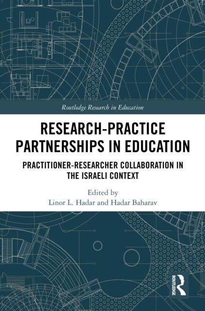 Research-Practice Partnerships in Education : Practitioner-Researcher Collaboration in the Israeli Context