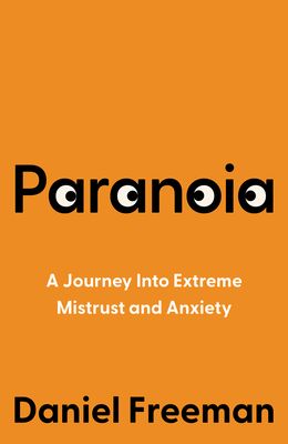 Paranoia : A Journey Into Extreme Mistrust and Anxiety