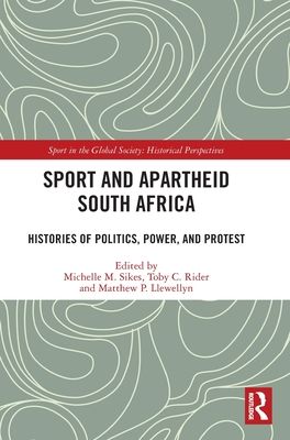Sport and Apartheid South Africa : Histories of Politics, Power, and Protest