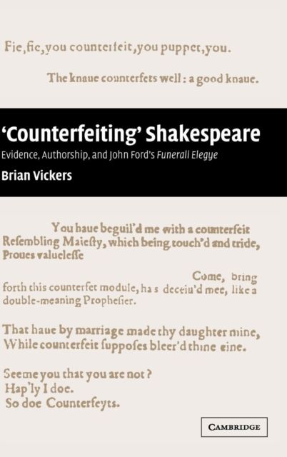 'Counterfeiting' Shakespeare : Evidence, Authorship and John Ford's Funerall Elegye