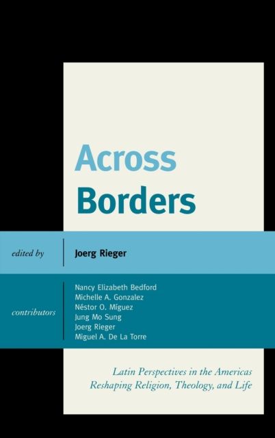 Across Borders : Latin Perspectives in the Americas Reshaping Religion, Theology, and Life