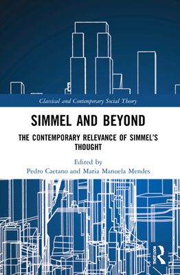 Simmel and Beyond : The Contemporary Relevance of Simmel’s Thought