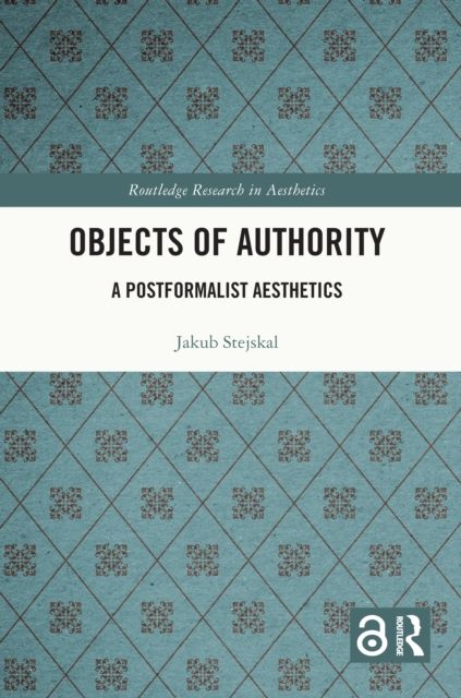 Objects of Authority : A Postformalist Aesthetics