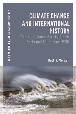 Climate Change and International History : Negotiating Science, Global Change, and Environmental Justice