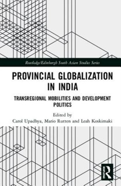 Provincial Globalization in India : Transregional Mobilities and Development Politics