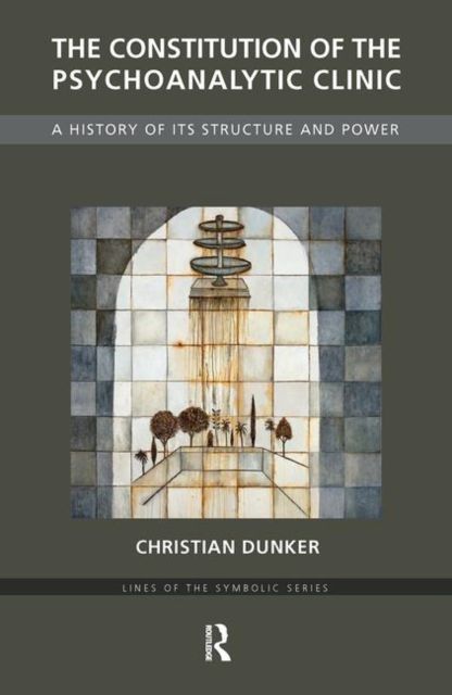 The Constitution of the Psychoanalytic Clinic : A History of its Structure and Power