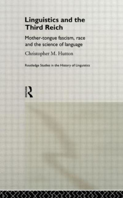 Linguistics and the Third Reich : Mother-tongue Fascism, Race and the Science of Language