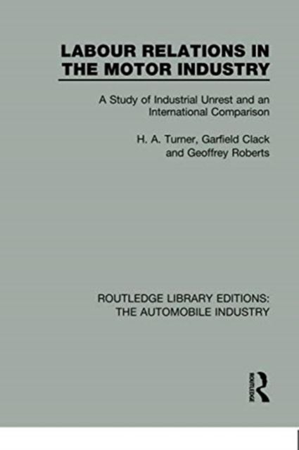 Labour Relations in the Motor Industry : A Study of Industrial Unrest and an International Comparison