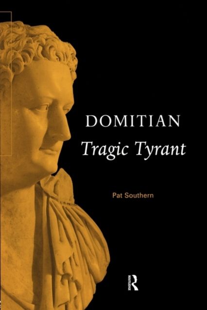 Domitian : Tragic Tyrant