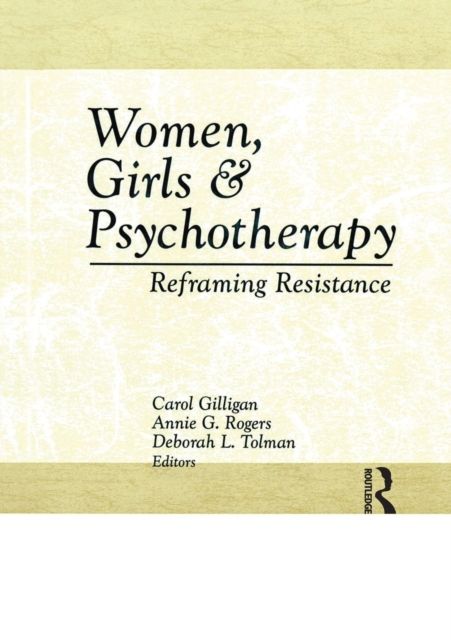 Women, Girls & Psychotherapy : Reframing Resistance