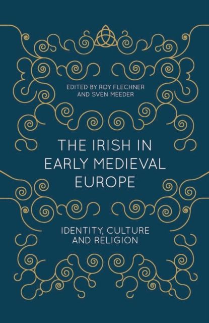 The Irish in Early Medieval Europe : Identity, Culture and Religion