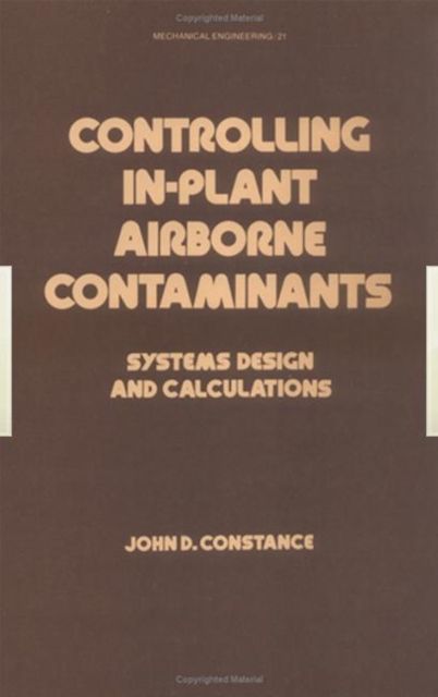 Controlling In-Plant Airborne Contaminants : Systems Design and Calculations