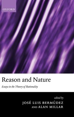 Reason and Nature : Essays in the Theory of Rationality