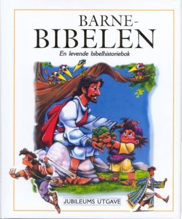 Barne-Bibelen : en levende bibelhistoriebok for barn