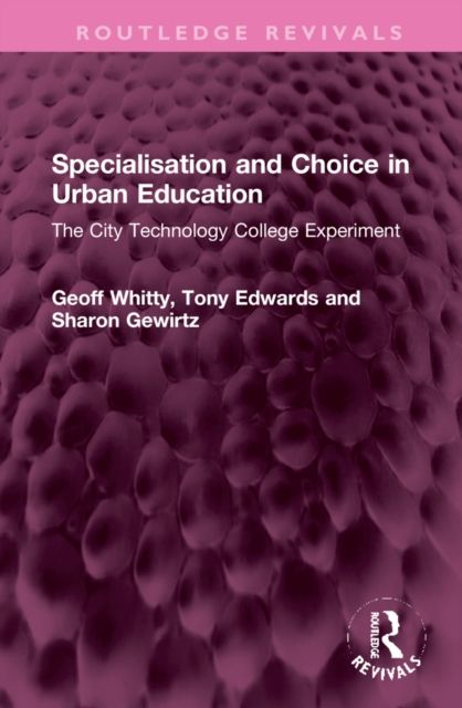 Specialisation and Choice in Urban Education : The City Technology College Experiment