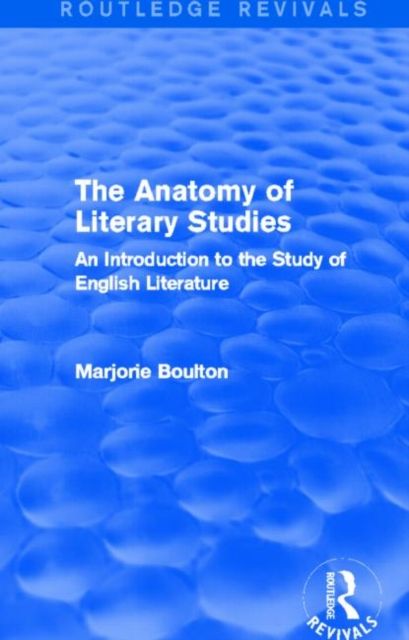 The Anatomy of Literary Studies (Routledge Revivals) : An Introduction to the Study of English Literature