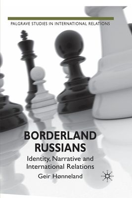 Borderland Russians : Identity, Narrative and International Relations