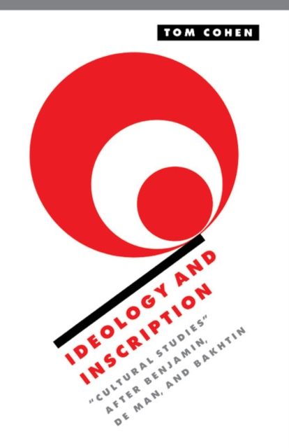 Ideology and Inscription : 'Cultural Studies' after Benjamin, De Man, and Bakhtin