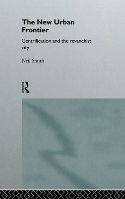 The New Urban Frontier : Gentrification and the Revanchist City