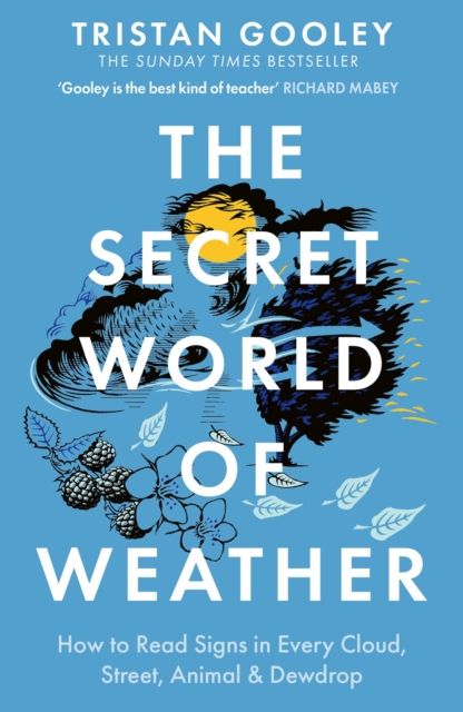 The Secret World of Weather : How to Read Signs in Every Cloud, Street, Animal & Dewdrop