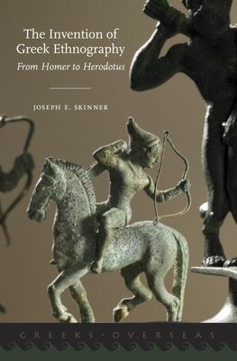 The Invention of Greek Ethnography : From Homer to Herodotus