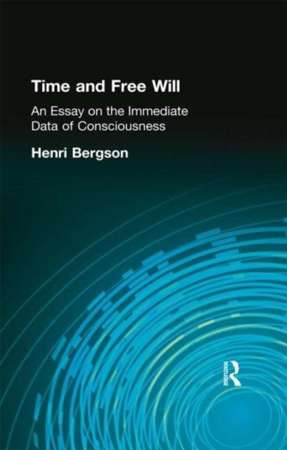 Time and Free Will : An Essay on the Immediate Data of Consciousness