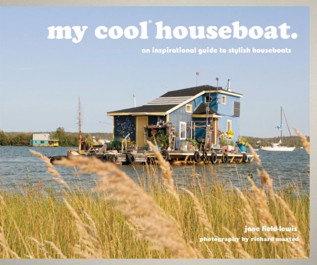 my cool houseboat : an inspirational guide to stylish houseboats