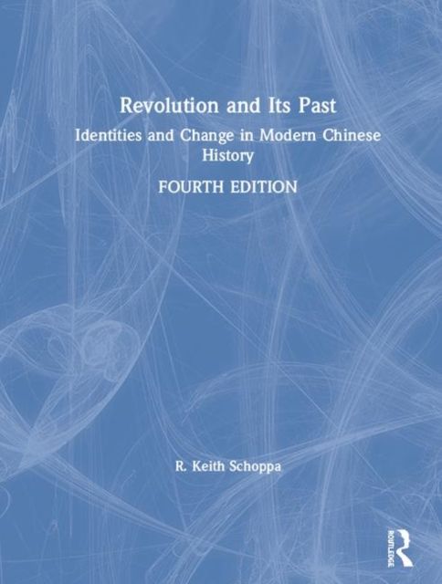 Revolution and Its Past : Identities and Change in Modern Chinese History