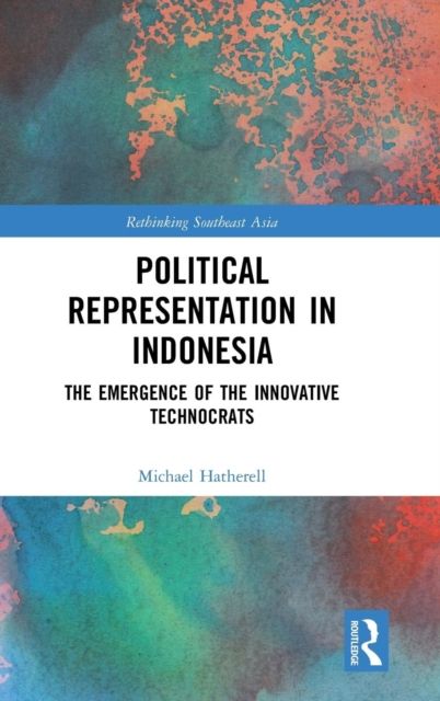 Political Representation in Indonesia : The Emergence of the Innovative Technocrats