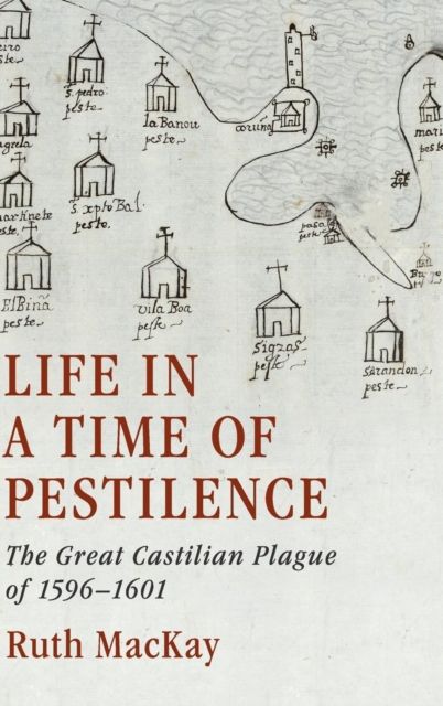 Life in a Time of Pestilence : The Great Castilian Plague of 1596–1601