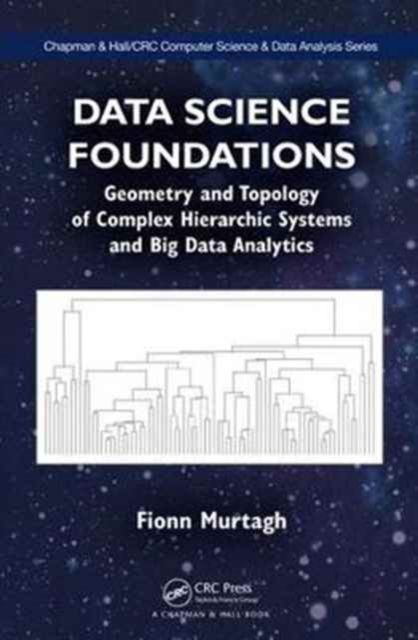 Data Science Foundations : Geometry and Topology of Complex Hierarchic Systems and Big Data Analytics