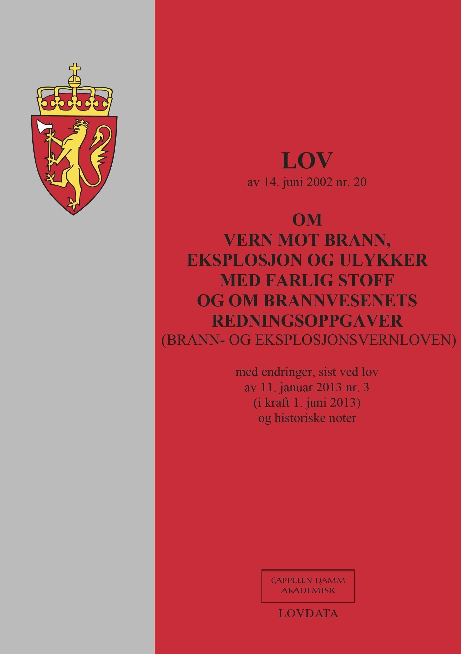 Lov om vern mot brann, eksplosjon og ulykker med farlig stoff og om brannvesenets redningsoppgaver (brann- og eksplosjonsvernloven) av 14. juni 2002 nr. 20 : med endringer, sist ved lov av 11. januar 2013 nr. 3 (i kraft 1. juni 2013) og historiske noter