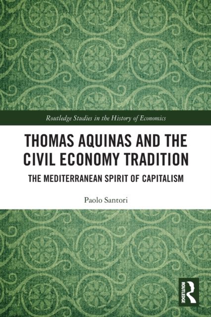 Thomas Aquinas and the Civil Economy Tradition : The Mediterranean Spirit of Capitalism