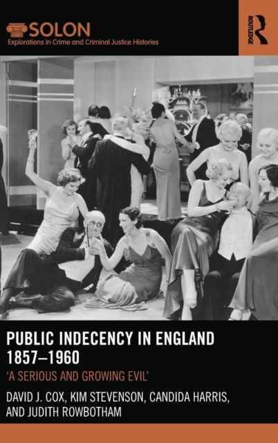 Public Indecency in England 1857-1960 : 'A Serious and Growing Evil’