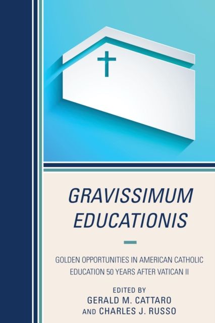 Gravissimum Educationis : Golden Opportunities in American Catholic Education 50 Years after Vatican II