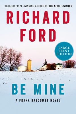 Be Mine : A Frank Bascombe Novel