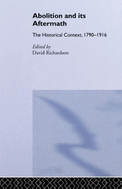 Abolition and Its Aftermath : The Historical Context 1790-1916