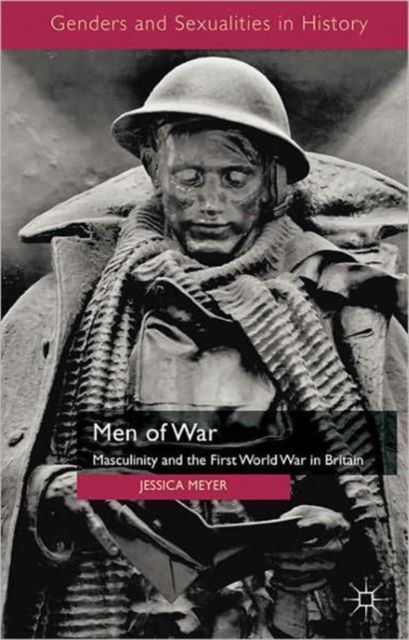 Men of War : Masculinity and the First World War in Britain