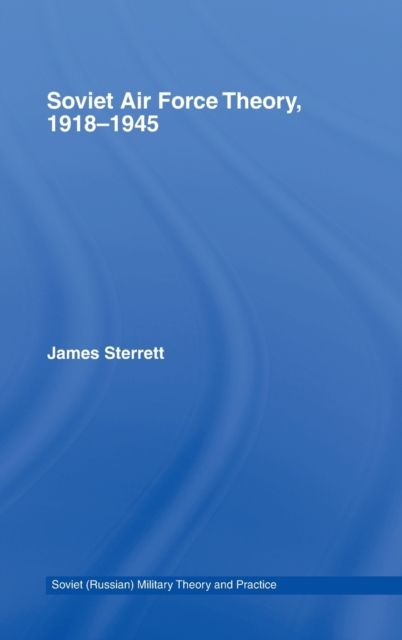 Soviet Air Force Theory, 1918-1945
