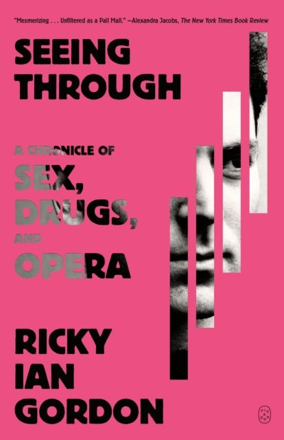 Seeing Through : A Chronicle of Sex, Drugs, and Opera