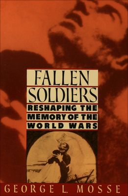 Fallen Soldiers : Reshaping the Memory of the World Wars