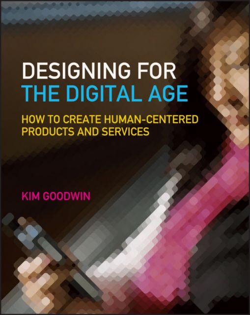 Designing for the Digital Age : How to Create Human-Centered Products and Services