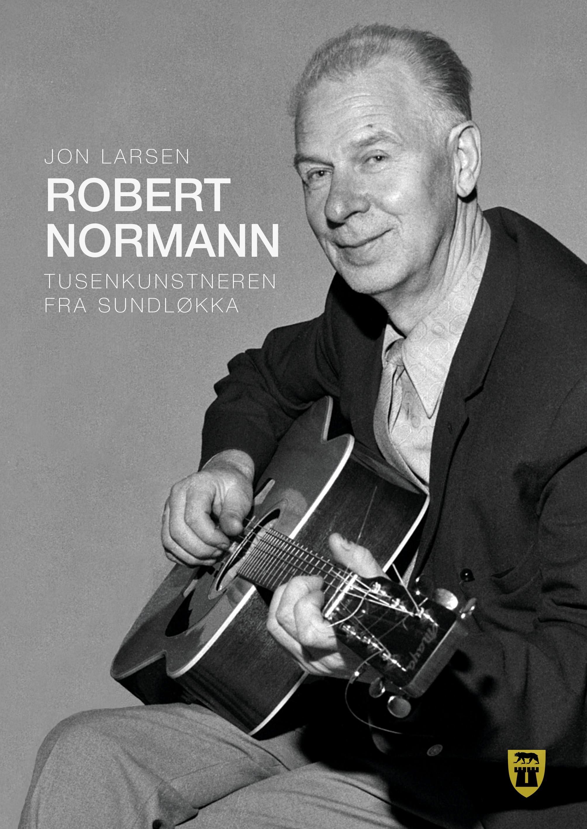 Robert Normann : tusenkunstneren fra Sundløkka