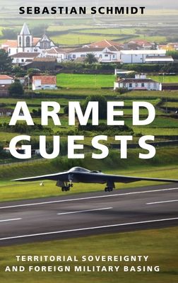 Armed Guests : Territorial Sovereignty and Foreign Military Basing