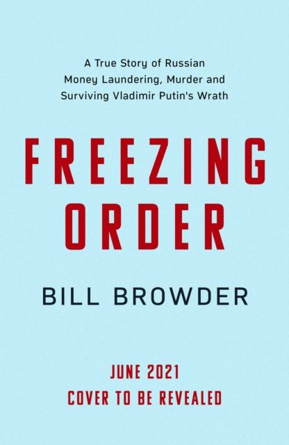 Freezing order : a true story of money laundering, murder and surviving Vladimir Putin's wrath