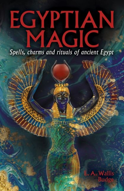 Egyptian Magic : Spells, charms and rituals of ancient Egypt